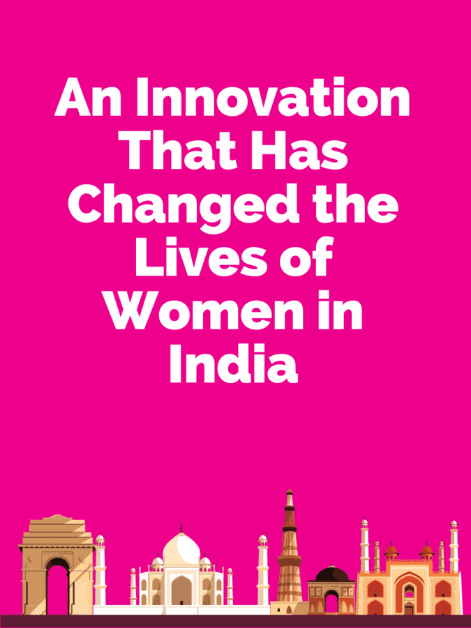 innovation that has changed the lives of women in india